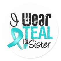 I Wear Teal Ribbon For My Sister Round Sticker