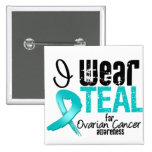 I Wear Teal Ribbon For Ovarian Cancer Awareness Buttons