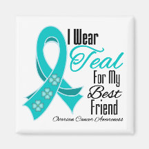 I Wear Teal Ribbon Ovarian Cancer Best Friend Magnet