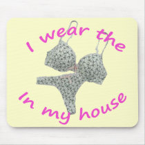 I wear the bras and panties in my home
