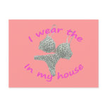 I wear the bras and panties in my home postcards