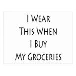 I Wear This When I Buy My Groceries Post Card