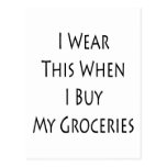 I Wear This When I Buy My Groceries Post Card