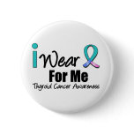 I Wear Thyroid Cancer Ribbon For Me buttons