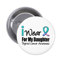 I Wear Thyroid Cancer Ribbon For My Daughter Button