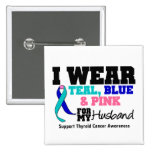 I Wear Thyroid Cancer Ribbon For My Husband Pin