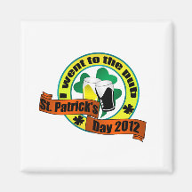 I went to the pub St. Patrick,s day 2012 Refrigerator Magnet