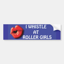 I Whistle at Roller Girls Bumber Sticker Bumper Sticker