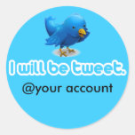I will be tweet. round stickers