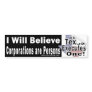 I Will Believe Corporations are Persons Bumper 2 Bumper Stickers