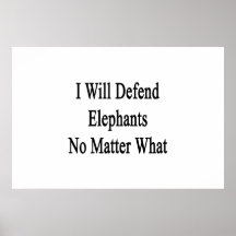 I Will Defend Elephants No Matter What Print