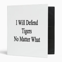 I Will Defend Tigers No Matter What 3 Ring Binder