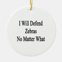I Will Defend Zebras No Matter What Christmas Tree Ornament