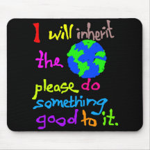 I will inherit the Earth please do something good Mouse Pads