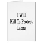 I Will Kill To Protect Lions Greeting Card