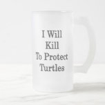 I Will Kill To Protect Turtles Mugs