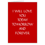I WILL LOVE YOU TODAY, TOMORROW AND FOREVER cards