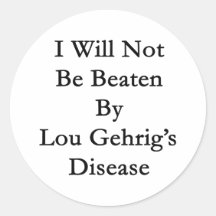 I Will Not Be Beaten By Lou Gehrig's Disease Stickers