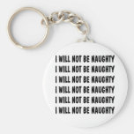 I Will Not Be Naughty I Will Not Be Naughty Key Chains