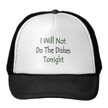 I Will Not Do The Dishes Tonight Trucker Hats