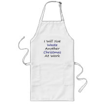 I Will Not Waste Another Christmas At Work Apron