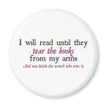 I Will Read Until They Tear the Books from My Arms Refrigerator Magnets