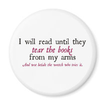 I Will Read Until They Tear the Books from My Arms Refrigerator Magnets