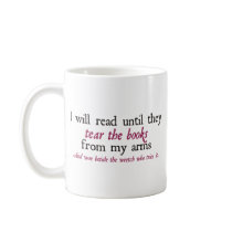 I Will Read Until They Tear the Books from My Arms Coffee Mugs