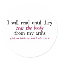 I Will Read Until They Tear the Books from My Arms Round Stickers