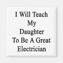 I Will Teach My Daughter To Be A Great Electrician Magnets