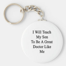 I Will Teach My Son To Be A Great Doctor Like Me Key Chain