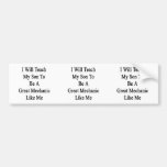 I Will Teach My Son To Be A Great Mechanic Like Me Bumper Sticker