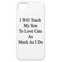 I Will Teach My Son To Love Cats As Much As I Do casemate cases