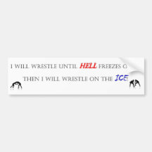 I will wrestle until... bumper sticker