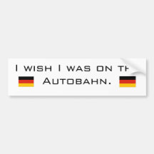 I wish I was on the Autobahn Bumper Stickers