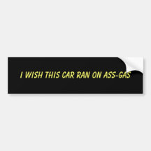 I wish this car ran on ass-gas bumper sticker