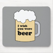 I WISH YOU WERE BEER GEAR MOUSEPAD