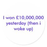 I won £10,000,000 yesterday (then i woke up) stickers