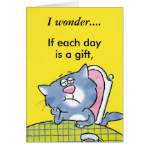 I wonder...if each day is a gift... card