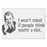 I Won't Mind If People Think You're A Slut Greeting Cards