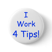 I, Work, 4 Tips! Pinback Buttons