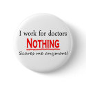 I Work For Doctors buttons