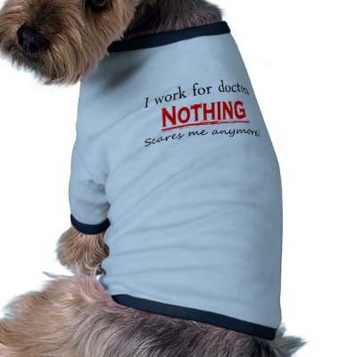 I Work For Doctors Pet Tshirt by DesignsbySylvia