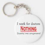 I Work For Doctors Keychains