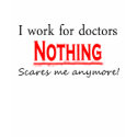 I Work For Doctors t-shirts