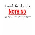 I Work For Doctors t-shirts