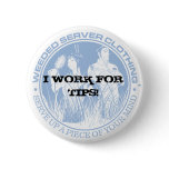I WORK FOR TIPS! BUTTON - Customized