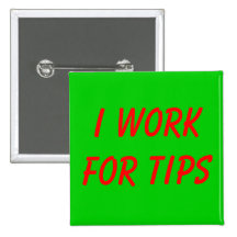 I Work for Tips Buttons
