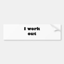 I work out bumper stickers