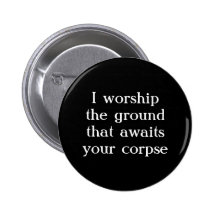 "I worship the ground..." Button